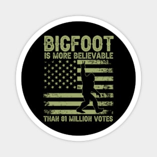 Bigfoot is More Believable Than 81 Million Votes Funny Presidential Election Magnet